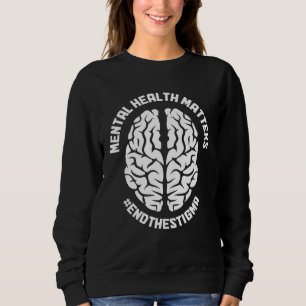 Mental Health Matters Awareness End The Stigma Psy Sweatshirt