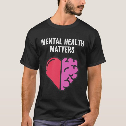 Mental Health Matters Brain And Heart Mental Healt T_Shirt