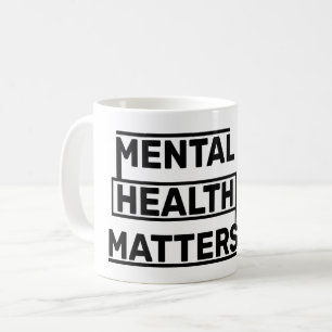 MENTAL HEALTH MATTERS COFFEE MUG