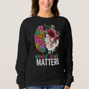 Mental Health Matters Floral Brain Mental Health A Sweatshirt