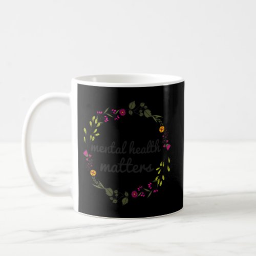 Mental Health Matters Floral Coffee Mug