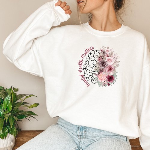 Mental Health Matters  Flower Mind Side  Sweatshirt