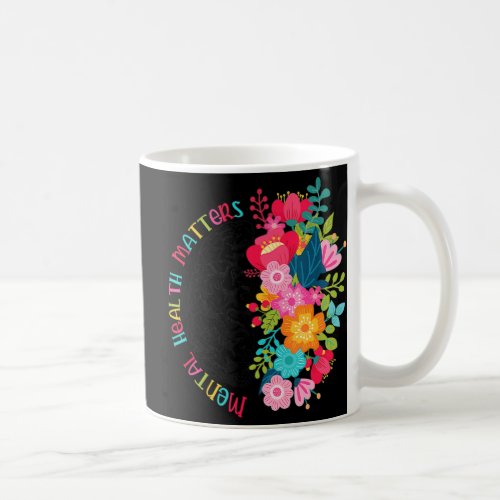 Mental Health Matters Flowers Spread Mental Health Coffee Mug