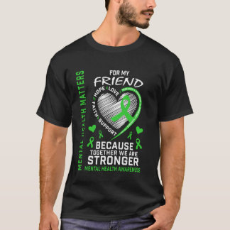 Mental Health Matters Friend Mental Health Awarene T-Shirt