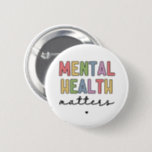 Mental Health Matters | Mental Health Awareness Button<br><div class="desc">Mental Health Matters | Mental Health Awareness</div>