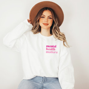 Mental Health Matters Retro Quote Barbiecore Pink Sweatshirt