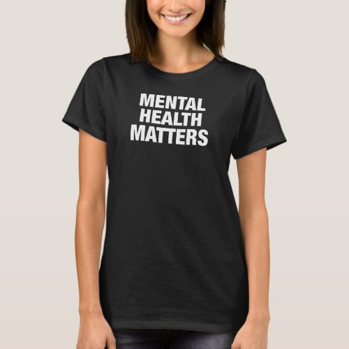 Mental Health Matters T_Shirt