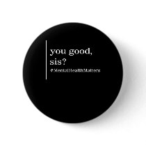 Mental Health Matters You Good Sis Positive Women  Button