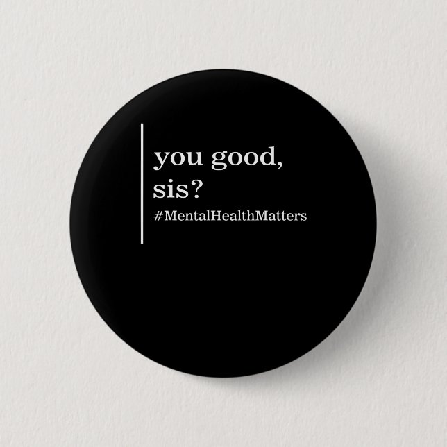 Mental Health Matters You Good Sis Positive Women  Button (Front)