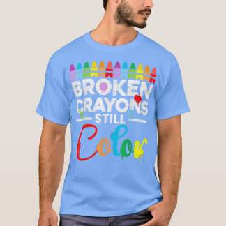 Mental Health Motivation Saying Broken Crayons Sti T-Shirt
