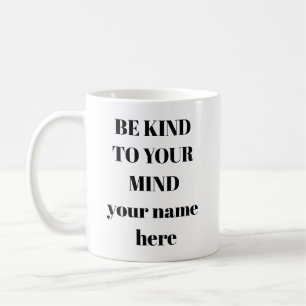 Mental Health Mug Be Kind to Your Mind - self care