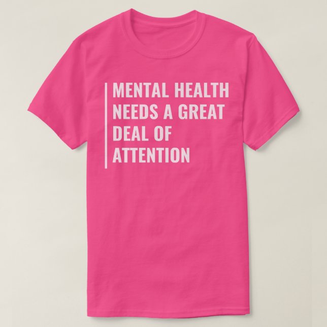 Mental Health Needs Attention  T-Shirt (Design Front)