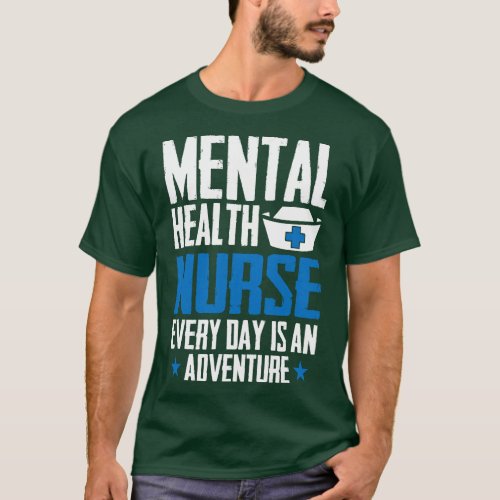 Mental Health Nurse Every Day Is An Adventure _ Ps T_Shirt