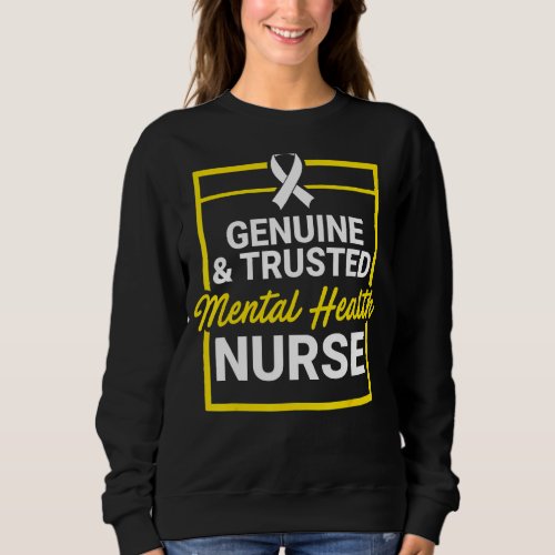 Mental Health Nurse Genuine Nursing RN 1 Sweatshirt