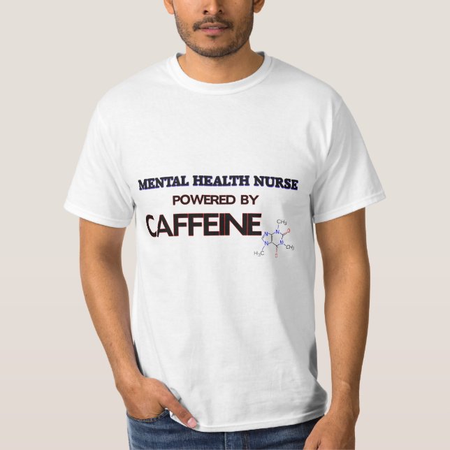 Mental Health Nurse Powered by caffeine T-Shirt (Front)