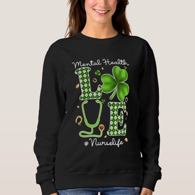 Mental Health Nurse St Patricks Day Love Stethosco Sweatshirt (Front)