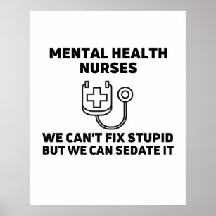 Mental health nurses sedate stupid poster