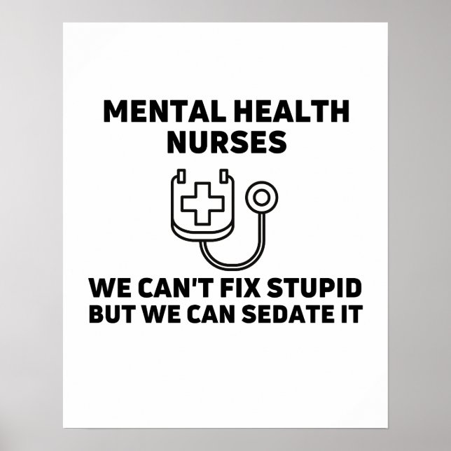 Mental health nurses sedate stupid poster (Front)