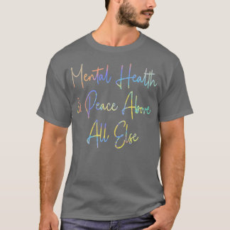 Mental Health Peace Above All Else Mental Health A T-Shirt
