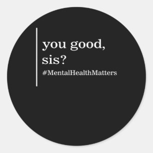 Mental Health Problems You Good Sis Positive Women Classic Round Sticker