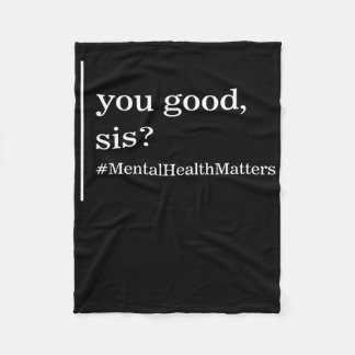 Mental Health Problems You Good Sis Positive Women Fleece Blanket