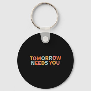 Mental Health Quote Tomorrow Needs You  Keychain