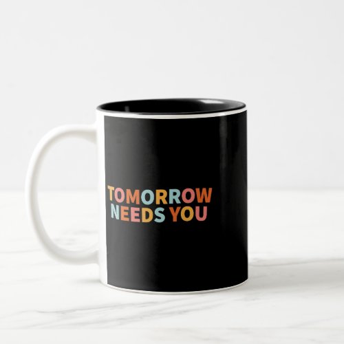 Mental Health Quote Tomorrow Needs You Two_Tone Coffee Mug