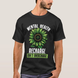 Mental Health Recharge Donu2019t Overcharge Sunflo T-Shirt