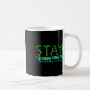 Mental Health Stay Tomorrow Needs You Awareness Me Coffee Mug