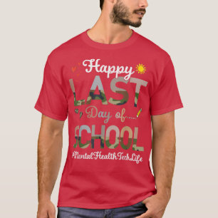 Mental Health Tech Happy Last Day School Camo Prin T-Shirt