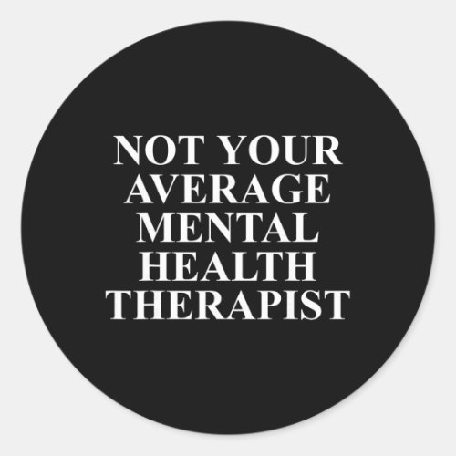 Mental Health Therapist Apparel Unique Therapists Classic Round Sticker