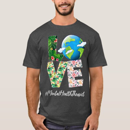 Mental Health Therapist Love Earth Day Anniversary T_Shirt