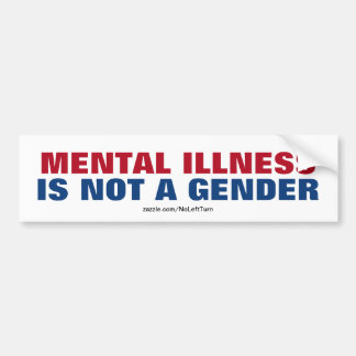 Mental Illness Is Not A Gender Bumper Sticker