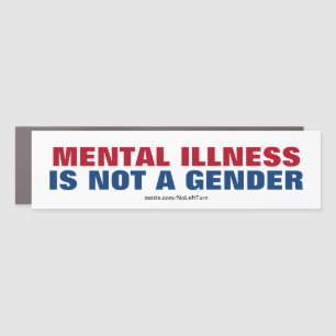 Mental Illness Is Not A Gender Car Magnet