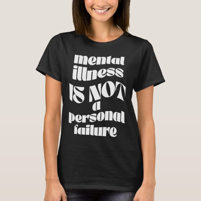 Mental Illness Is Not a Personal Failure Graphic T T-Shirt (Front)