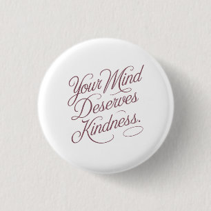 Mental Self-Care Quote: Your Mind Deserves Kindnes Button