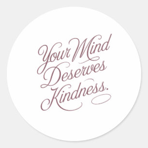 Mental Self-Care Quote: Your Mind Deserves Kindnes Classic Round Sticker