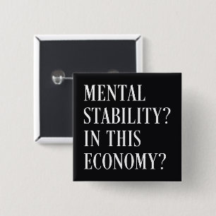 Mental stability in this economy button