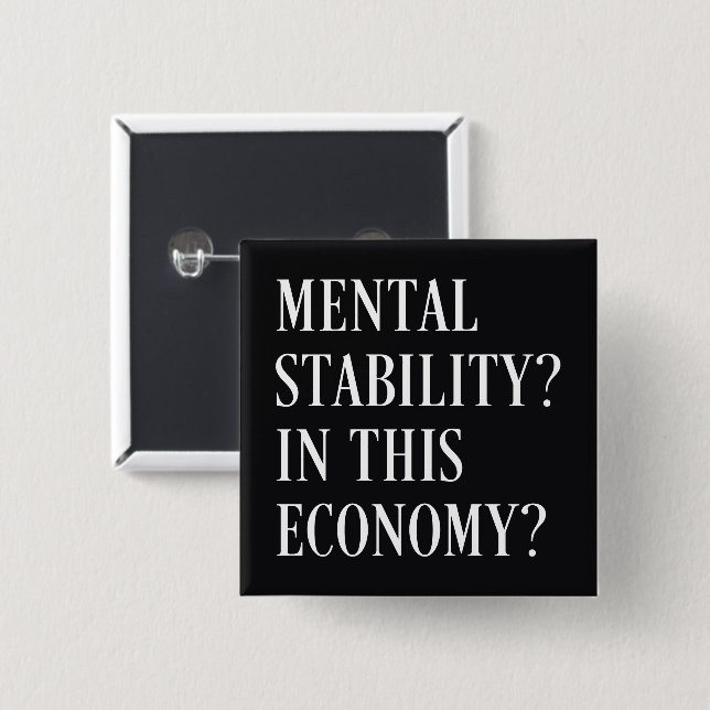 Mental stability in this economy button (Front & Back)