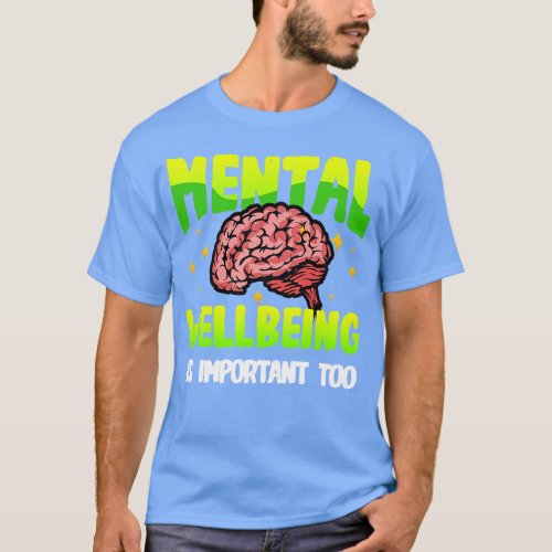 Mental Wellbeing Is Important Too End the stigma M T_Shirt