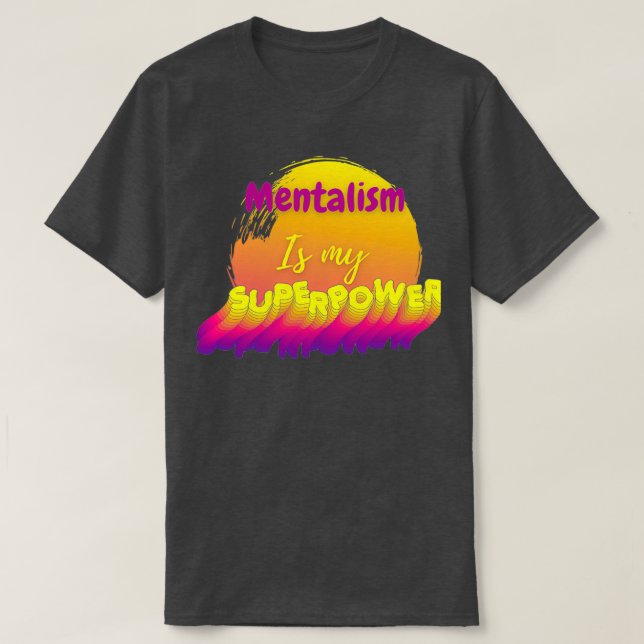 Mentalism is my superpower T-Shirt (Design Front)