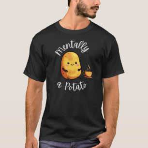 Mentally a Potato Cute Funny Mood Cartoon Design T-Shirt