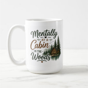 Mentally at a Cabin in the Woods Cozy Coffee Mug