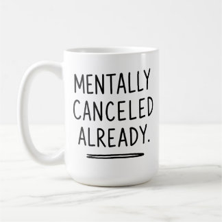Mentally Canceled Already - Funny Introvert Mug