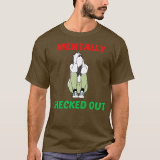 Mentally Checked Out 7 T-Shirt