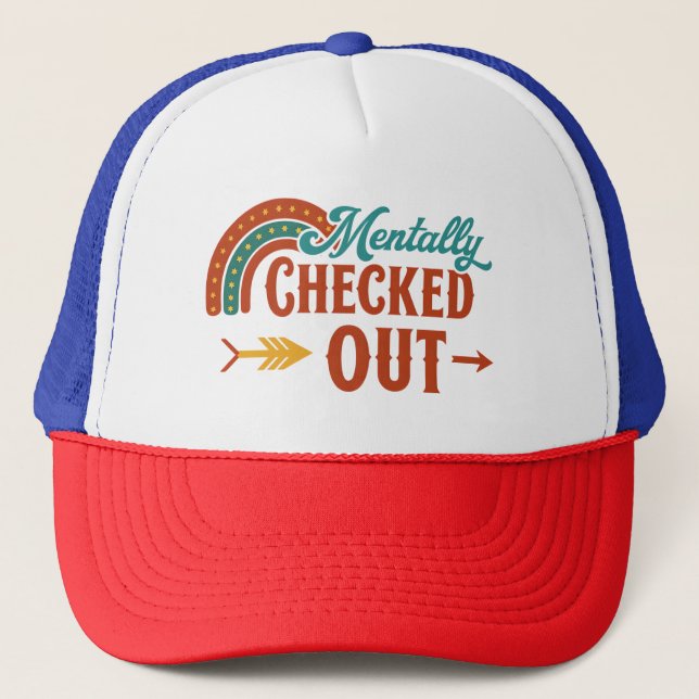 Mentally Checked Out | Funny Trucker Hat for the O (Front)