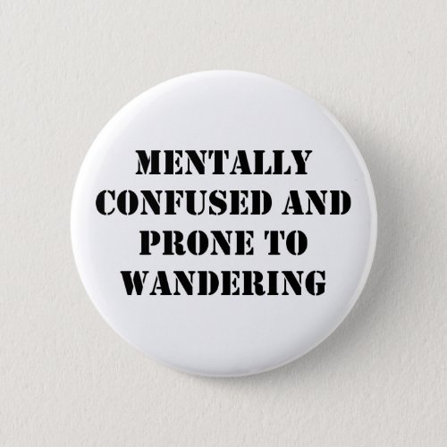 Mentally Confused and Prone to Wandering Button