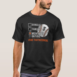 Mentally Dating Mike Yastrzemski Mike Yastrzemski T-Shirt