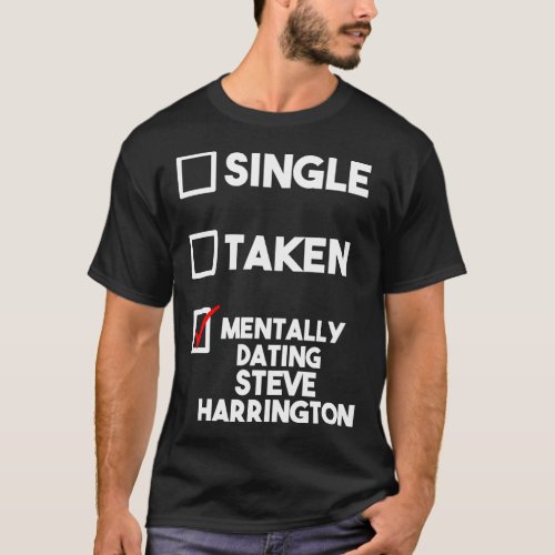 Mentally Dating Steve Harrington Classic T_Shirt