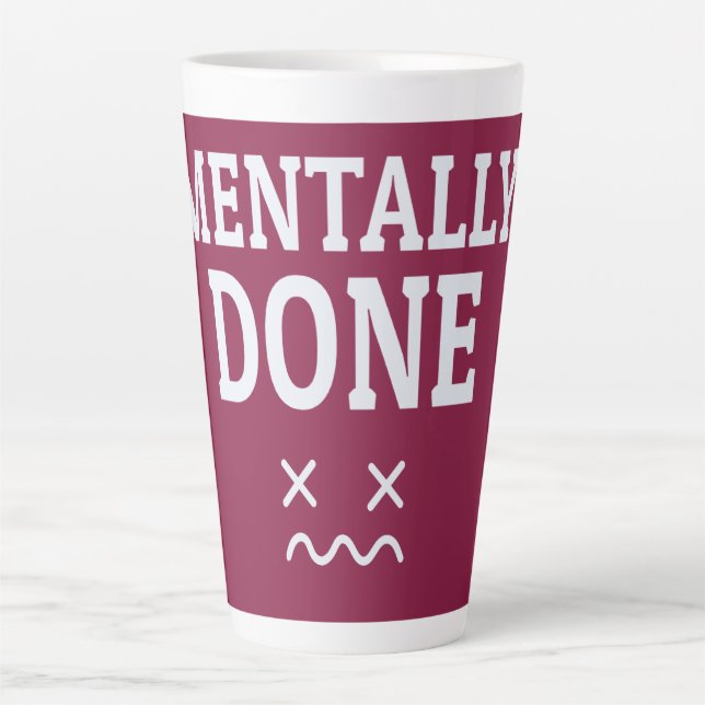 Mentally Done – Relatable Burnout Mood Design Latte Mug (Front)